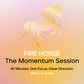 Fire Horse: The Momentum Session